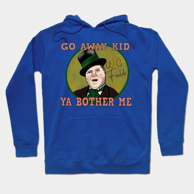 W.C. Fields: Go Away Kid. Ya Bother Me Hoodie by TL Bugg